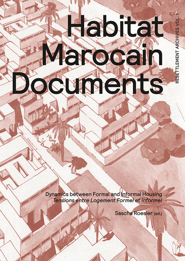 Sascha Roesler (ed.) – Habitat Marocain Documents  ©Park Books Zürich