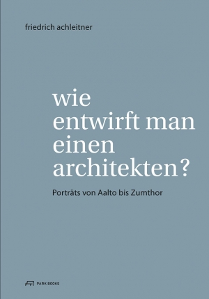 wie entwirft man einen architekten? ©Hg. Eva Guttmann, Gabriele Kaiser, Claudia Mazanek