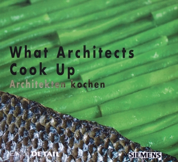 What Architects Cook Up ©Edition DETAIL / Institut für internationale Architektur-Dokumentation